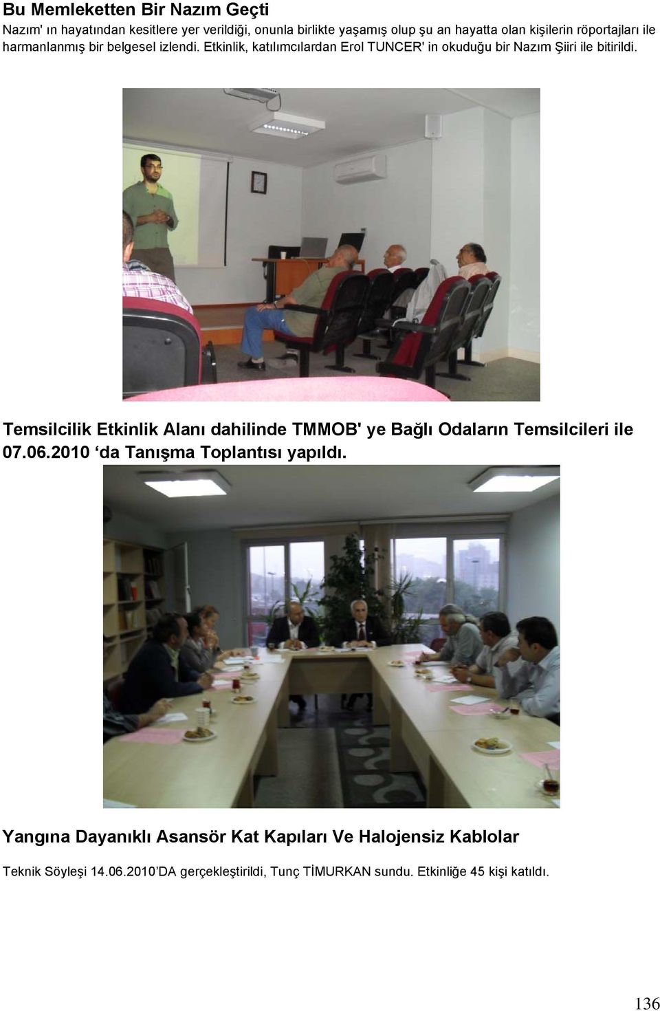 Temsilcilik Etkinlik Alanı dahilinde TMMOB' ye Bağlı Odaların Temsilcileri ile 07.06.2010 da Tanışma Toplantısı yapıldı.