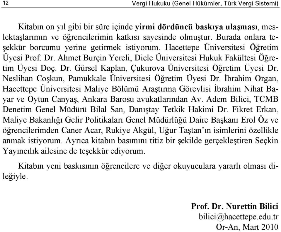 Neslihan Coşkun, Pamukkale Üniversitesi Öğretim Üyesi Dr. İbrahim Organ, Hacettepe Üniversitesi Maliye Bölümü Araştırma Görevlisi İbrahim Nihat Bayar ve Oytun Canyaş, Ankara Barosu avukatlarından Av.