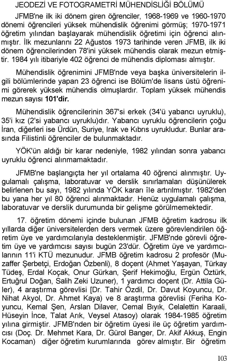 1984 yılı itibariyle 402 öğrenci de mühendis diploması almıştır.