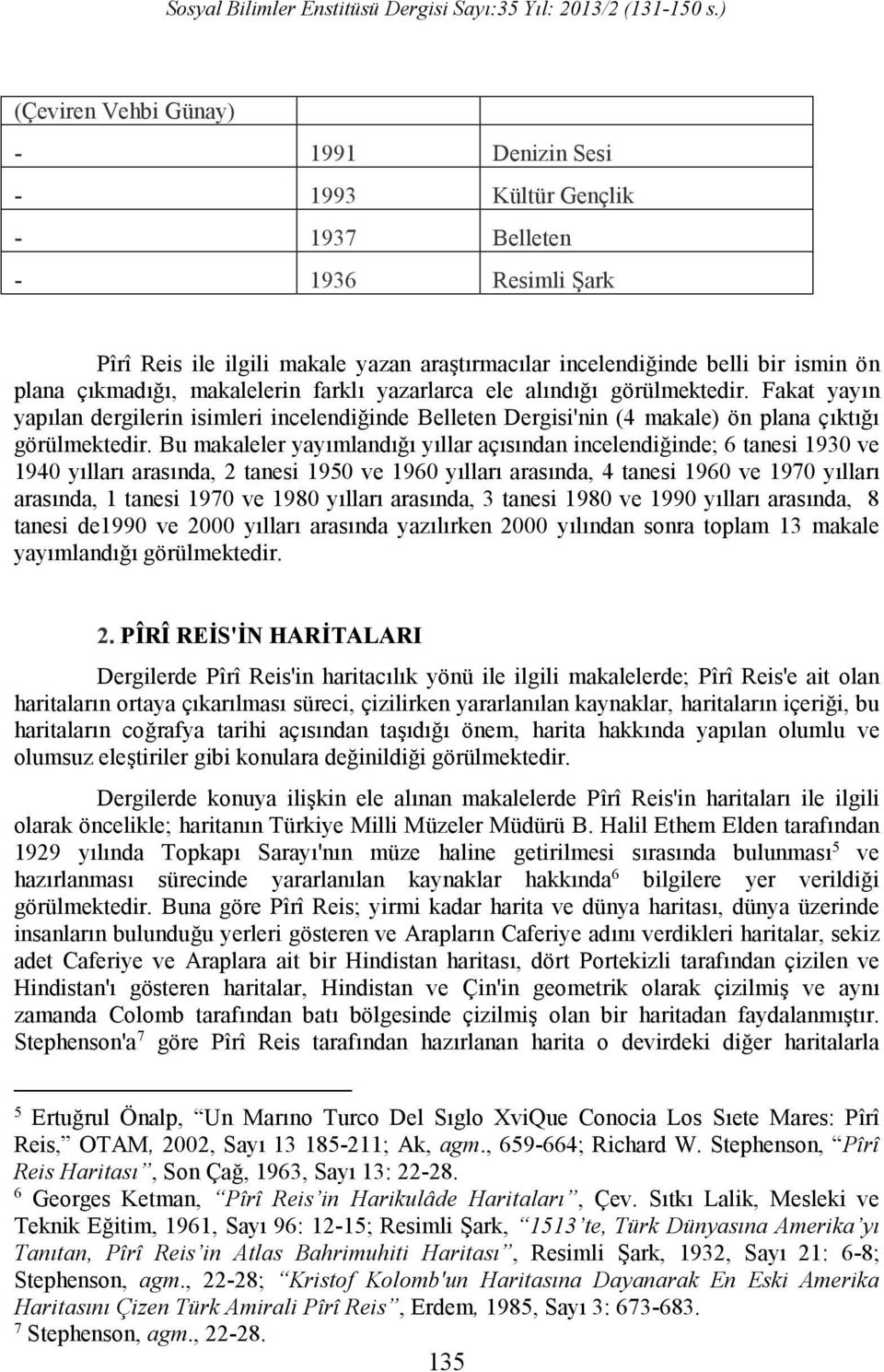 Bu makaleler yayımlandığı yıllar açısından incelendiğinde; 6 tanesi 1930 ve 1940 yılları arasında, 2 tanesi 1950 ve 1960 yılları arasında, 4 tanesi 1960 ve 1970 yılları arasında, 1 tanesi 1970 ve