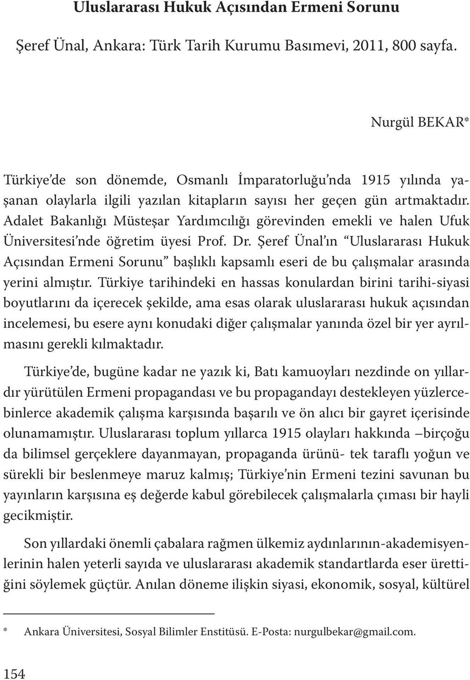 Adalet Bakanlığı Müsteşar Yardımcılığı görevinden emekli ve halen Ufuk Üniversitesi nde öğretim üyesi Prof. Dr.