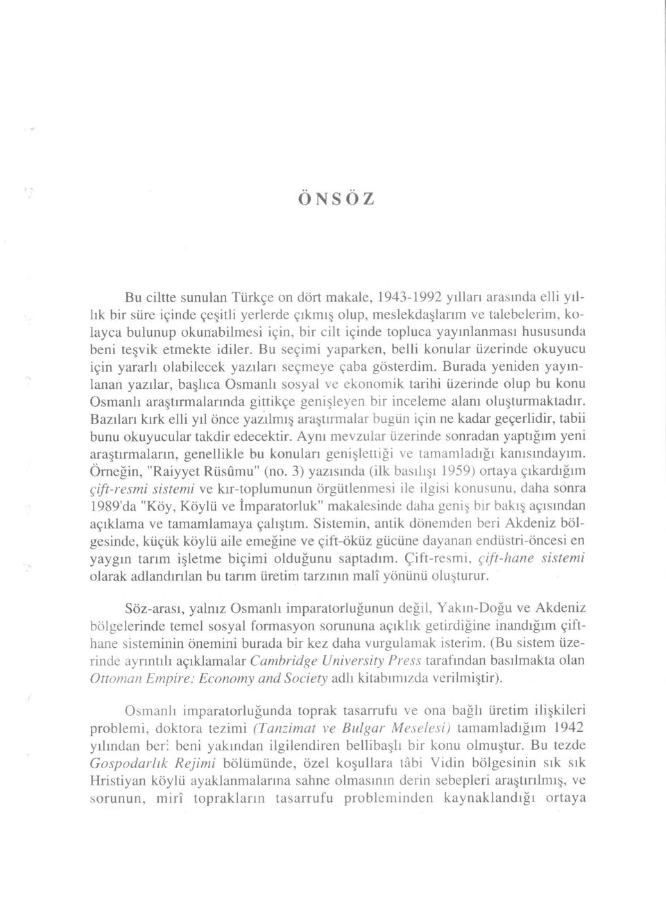 Burada yeniden yaymlanan yazrlar, baqhca Osmanh sosyal ve ekonomik tarihi iizerinde olup bu konu Osmanh araqtrrmalannda gittikge geniqleyen bir inceleme alanr oluqturmaktadrr.