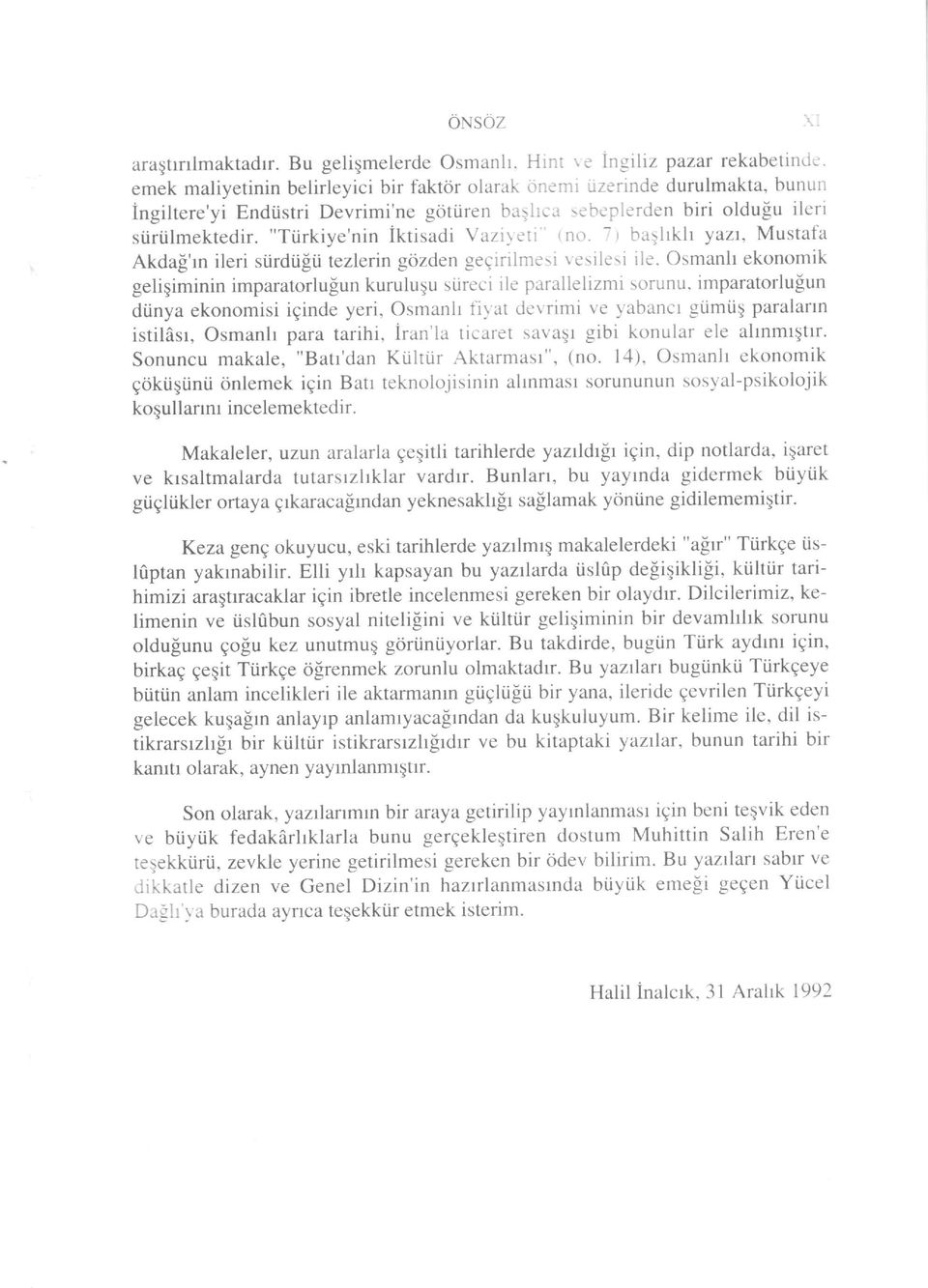 "Tiirkiye'nin iktisadi Vazii eti ' (no. I ) ba;lrkh yazr, Mustafa Akda!'rn ileri si.irdti[ii tezlerin gdzden geeirilmesi r esilesi ile. Osmanh ekonomik geliqiminin imparatorlulun kuruluqu si.