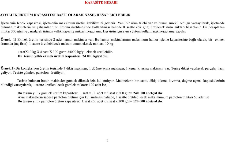 hesaplanır. Bu hesaplanan miktar 300 gün ile çarpılarak ürünün yıllık kapasite miktarı hesaplanır. Her ürün için aynı yöntem kullanılarak hesaplama yapılır.