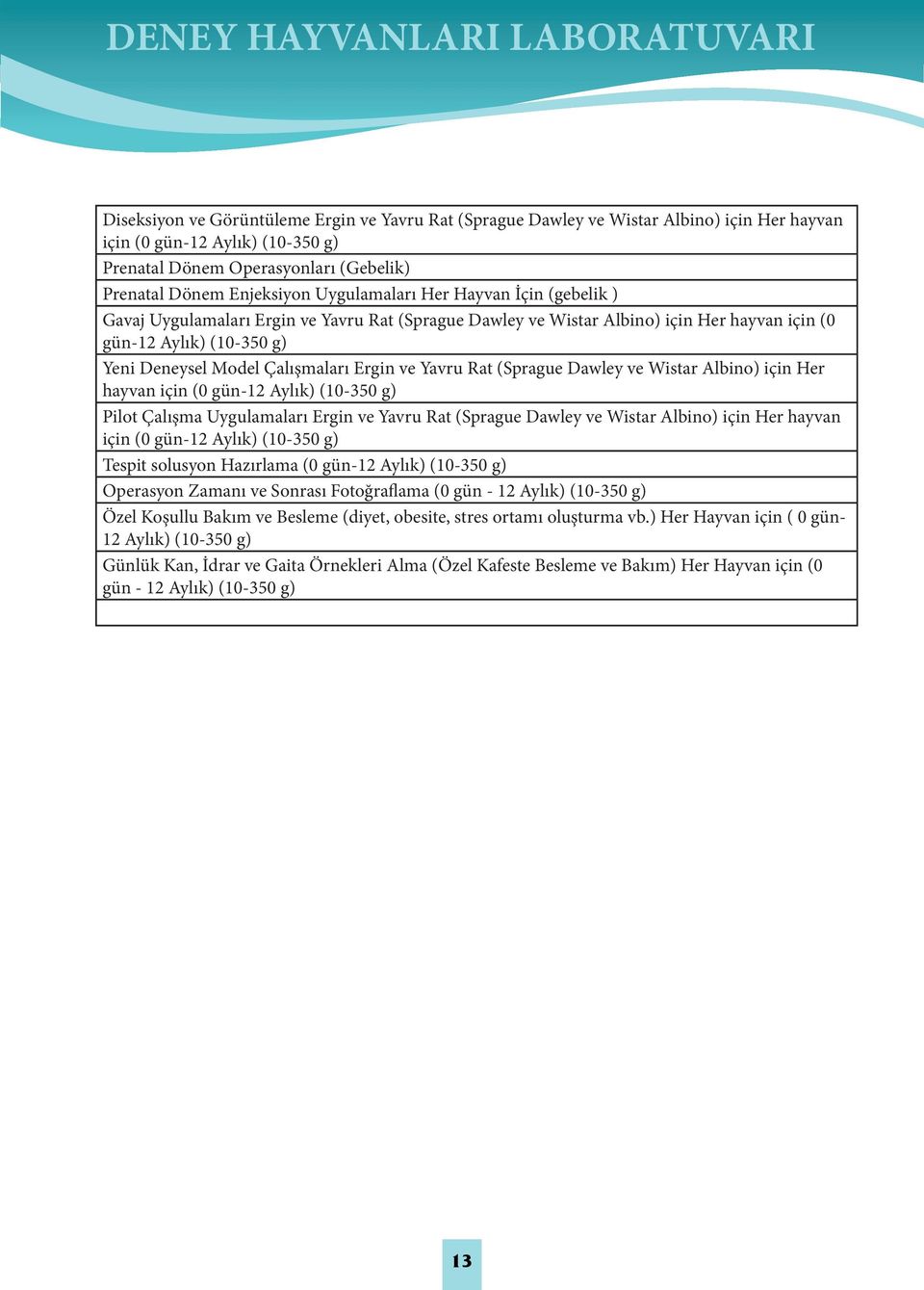 Deneysel Model Çalışmaları Ergin ve Yavru Rat (Sprague Dawley ve Wistar Albino) için Her hayvan için (0 gün-12 Aylık) (10-350 g) Pilot Çalışma Uygulamaları Ergin ve Yavru Rat (Sprague Dawley ve