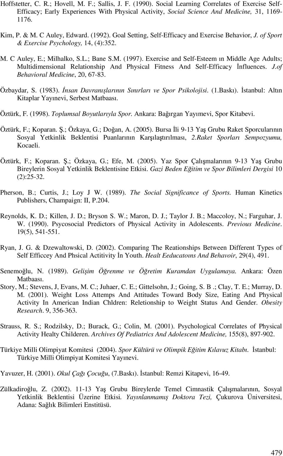 Exercise and Self-Esteem ın Middle Age Adults; Multidimensional Relationshi And Physical Fitness And Self-Efficacy nfluences. J.of Behavioral Medicine, 20, 67-83. Özbaydar, S. (1983).