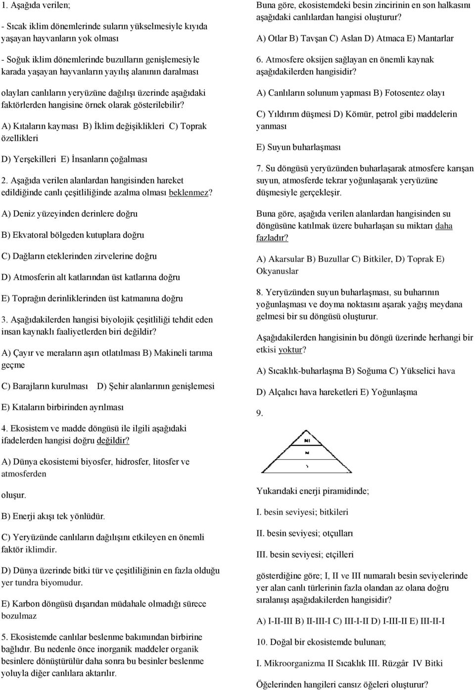 A) Kıtaların kayması B) İklim değişiklikleri C) Toprak özellikleri D) Yerşekilleri E) İnsanların çoğalması 2.