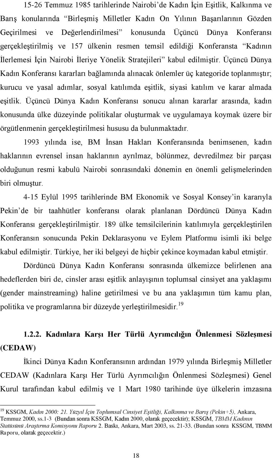 Üçüncü Dünya Kadın Konferansı kararları bağlamında alınacak önlemler üç kategoride toplanmıştır; kurucu ve yasal adımlar, sosyal katılımda eşitlik, siyasi katılım ve karar almada eşitlik.