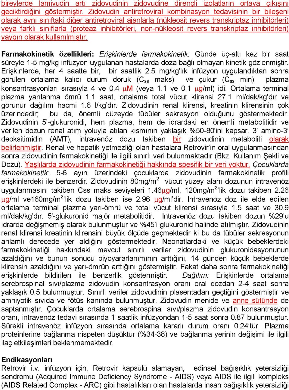 inhibitörleri, non-nükleosit revers transkriptaz inhibitörleri) yaygın olarak kullanılmıştır.