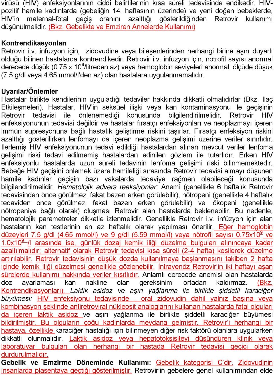 Gebelikte ve Emziren Annelerde Kullanımı) Kontrendikasyonları Retrovir i.v. infüzyon için, zidovudine veya bileşenlerinden herhangi birine aşırı duyarlı olduğu bilinen hastalarda kontrendikedir.