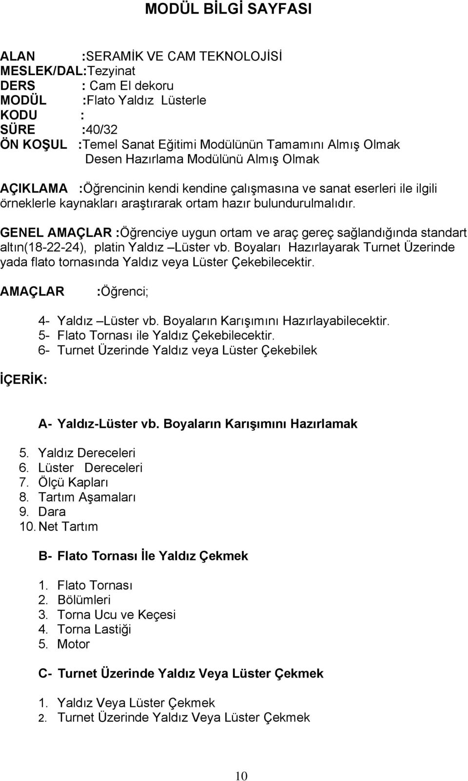 GENEL AMAÇLAR :Öğrenciye uygun ortam ve araç gereç sağlandığında standart altın(18-22-24), platin Yaldız Lüster vb.