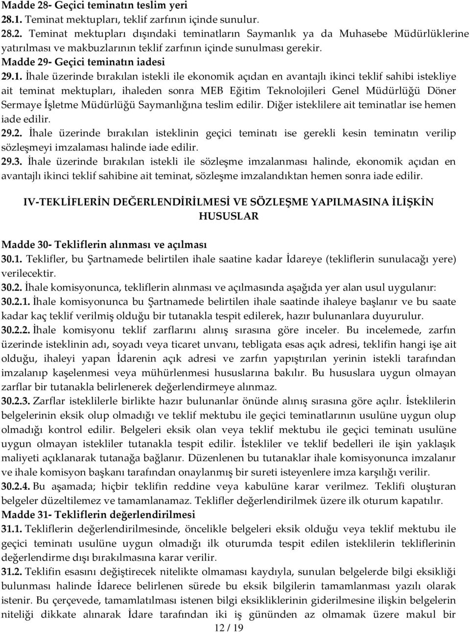 İhale üzerinde bırakılan istekli ile ekonomik açıdan en avantajlı ikinci teklif sahibi istekliye ait teminat mektupları, ihaleden sonra MEB Eğitim Teknolojileri Genel Müdürlüğü Döner Sermaye İşletme