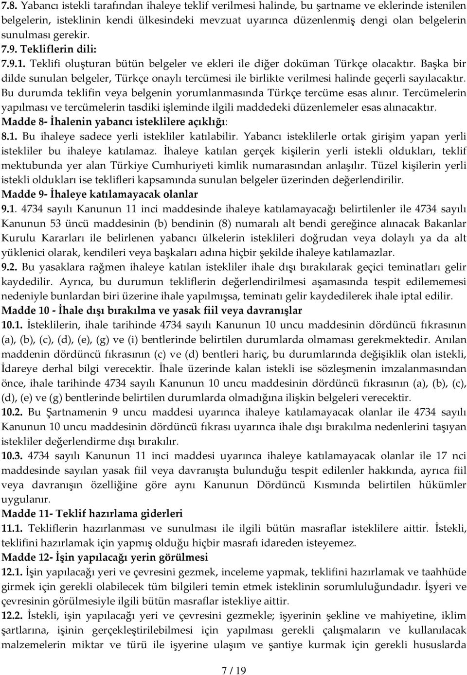 Başka bir dilde sunulan belgeler, Türkçe onaylı tercümesi ile birlikte verilmesi halinde geçerli sayılacaktır. Bu durumda teklifin veya belgenin yorumlanmasında Türkçe tercüme esas alınır.