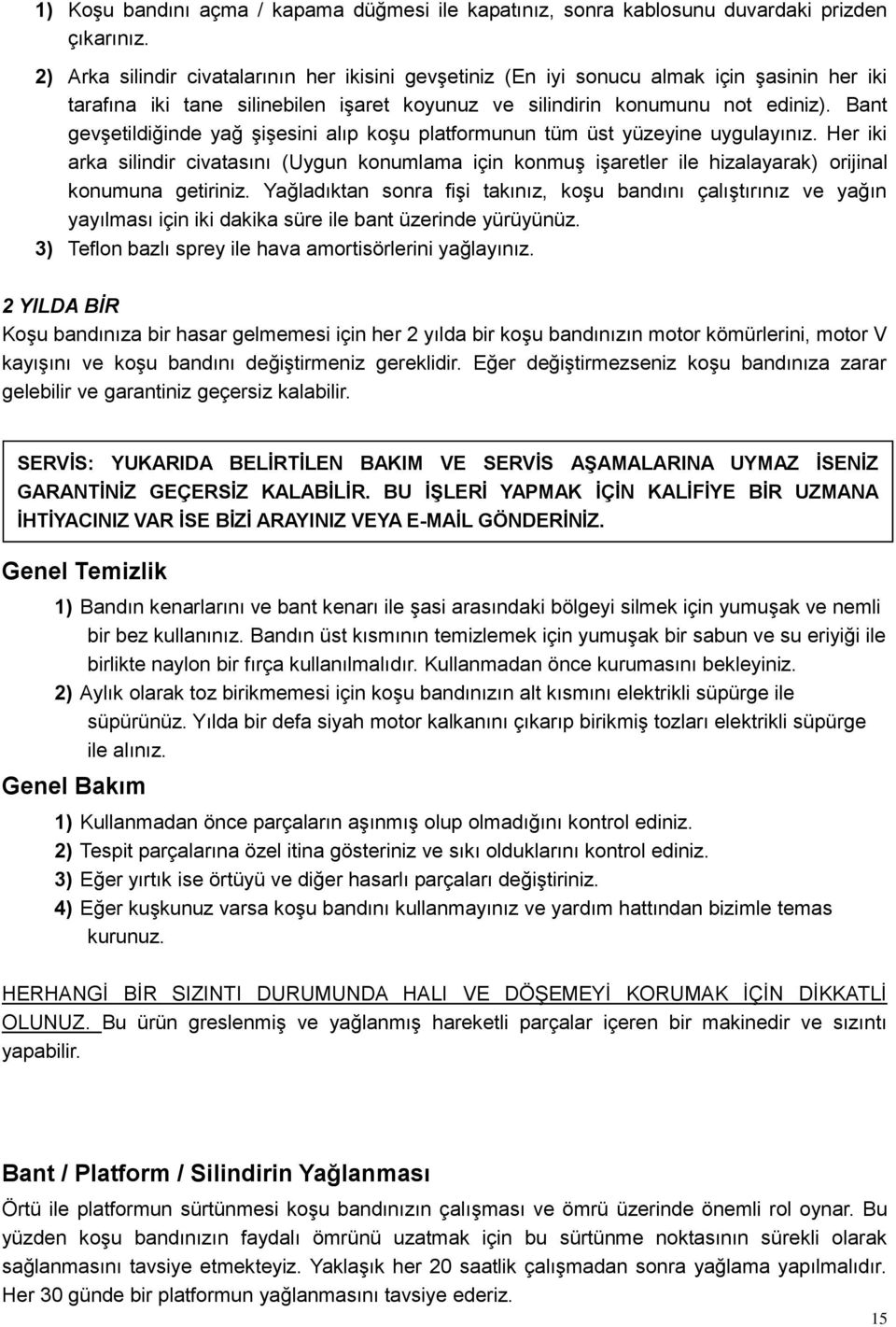 Bant gevşetildiğinde yağ şişesini alıp koşu platformunun tüm üst yüzeyine uygulayınız.