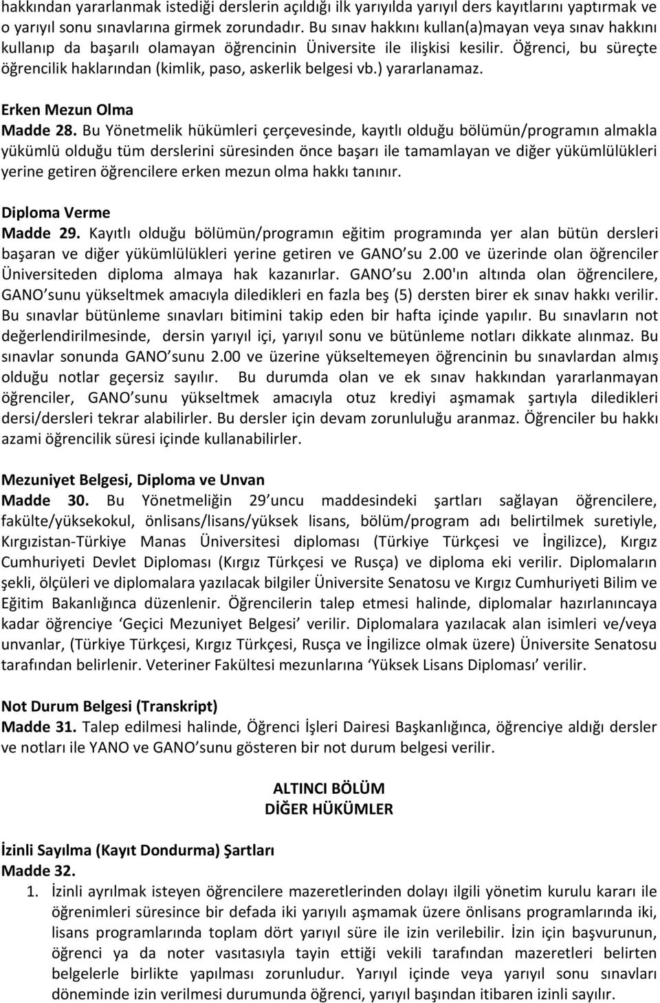 Öğrenci, bu süreçte öğrencilik haklarından (kimlik, paso, askerlik belgesi vb.) yararlanamaz. Erken Mezun Olma Madde 28.