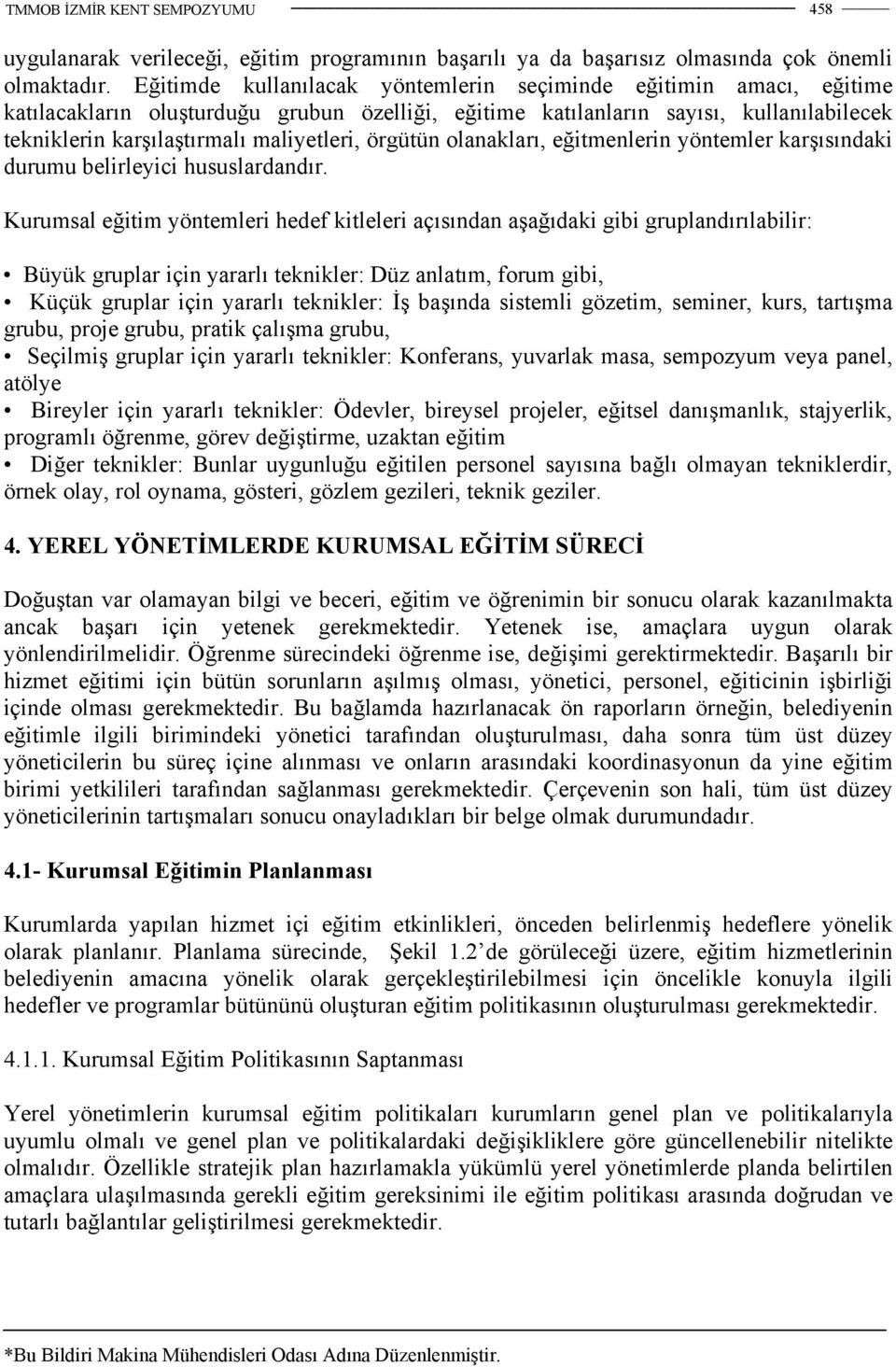 örgütün olanakları, eğitmenlerin yöntemler karşısındaki durumu belirleyici hususlardandır.