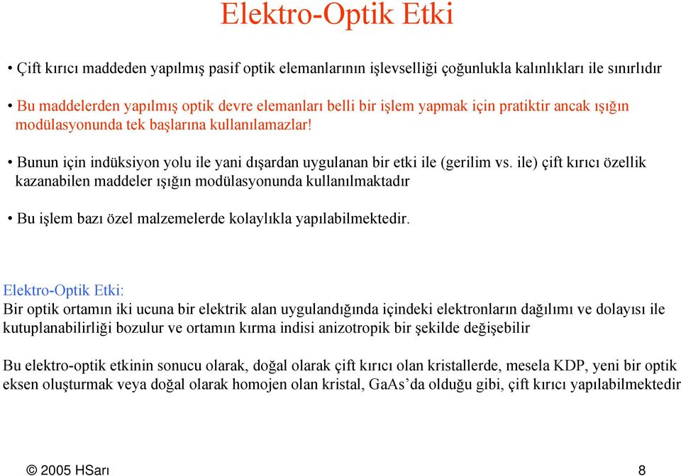 ile) çift kırıcı özellik kazanabilen maddeler ışığın mdülasynunda kullanılmaktadır Bu işlem bazı özel malzemelerde klaylıkla yapılabilmektedir.