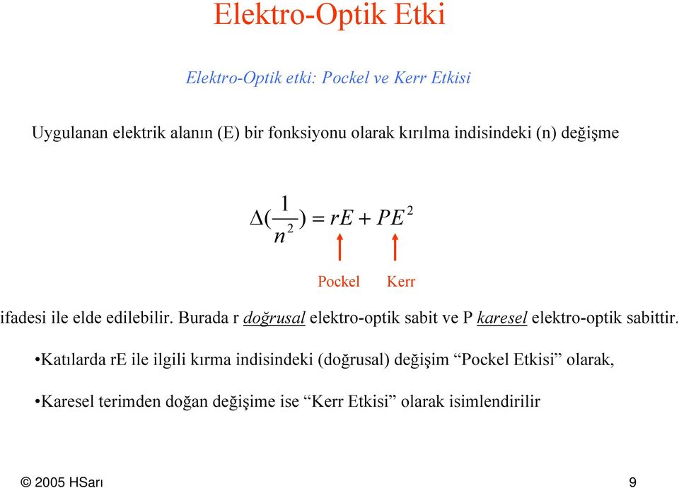 Burada r dğrusal elektr-ptik sabit ve P karesel elektr-ptik sabittir.