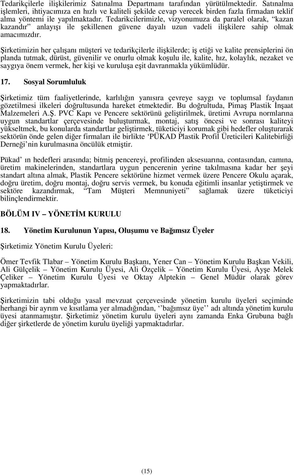 Tedarikcilerimizle, vizyonumuza da paralel olarak, kazan kazandır anlayıı ile ekillenen güvene dayalı uzun vadeli ilikilere sahip olmak amacımızdır.