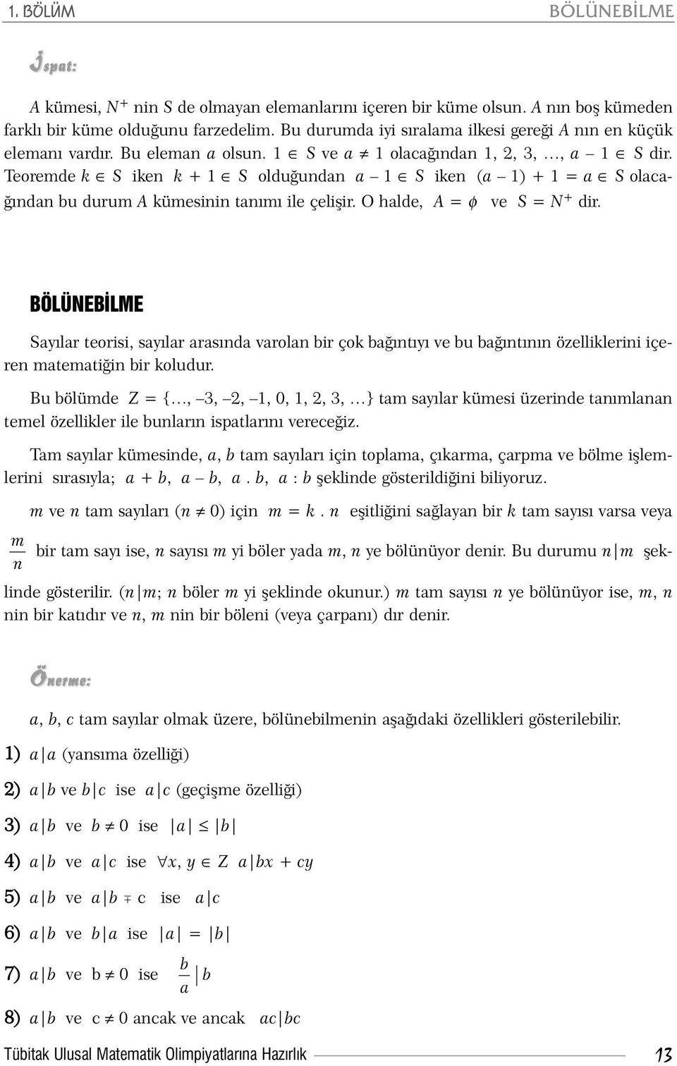 Teoremde k S iken k + 1 S olduðundan a 1 S iken (a 1) + 1 = a S olacaðýndan bu durum A kümesinin tanýmý ile çeliþir. O halde, A = ve S = N + dir.