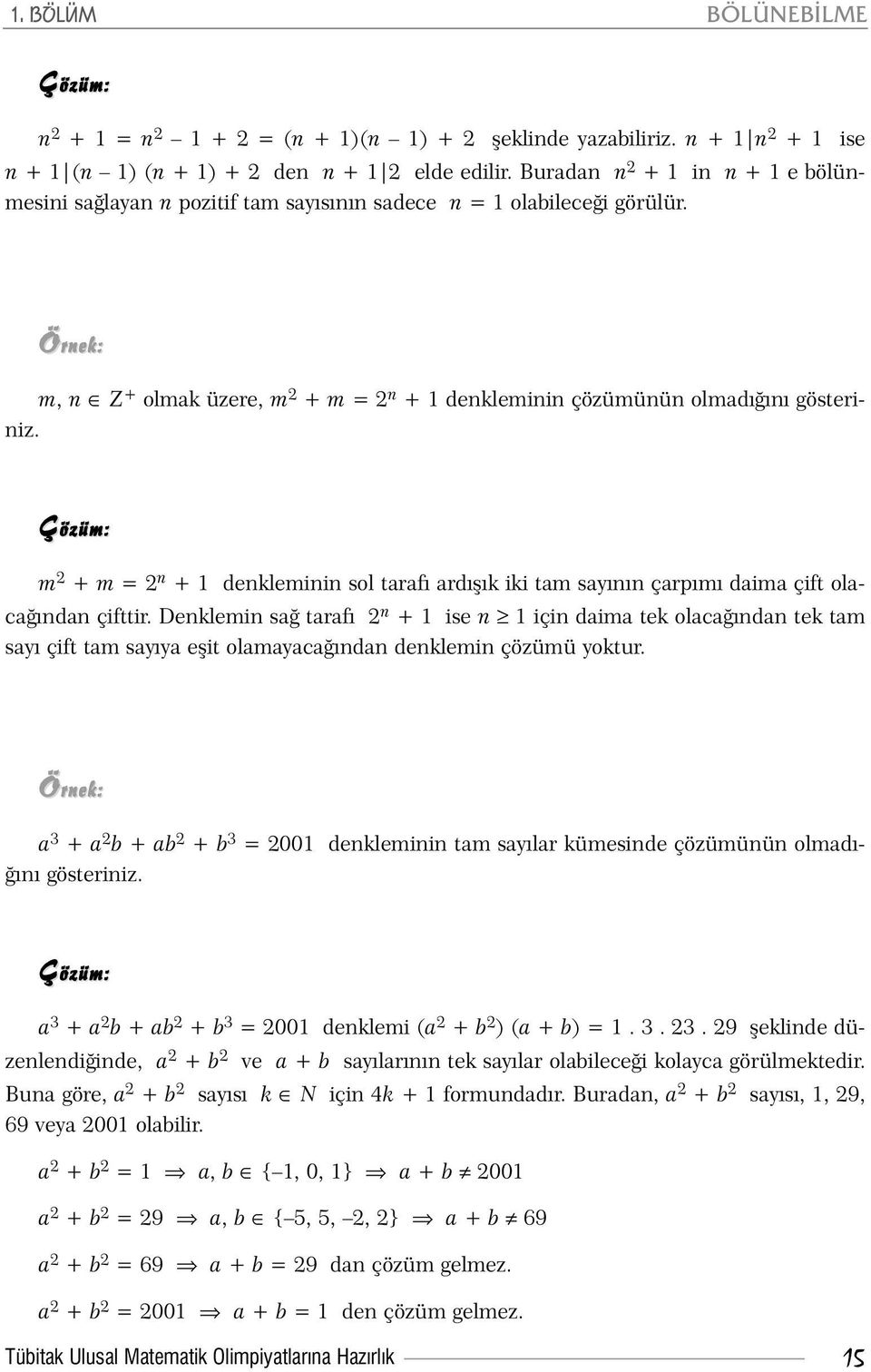 m 2 + m = 2 n + 1 denkleminin sol tarafý ardýþýk iki tam sayýnýn çarpýmý daima çift olacaðýndan çifttir.