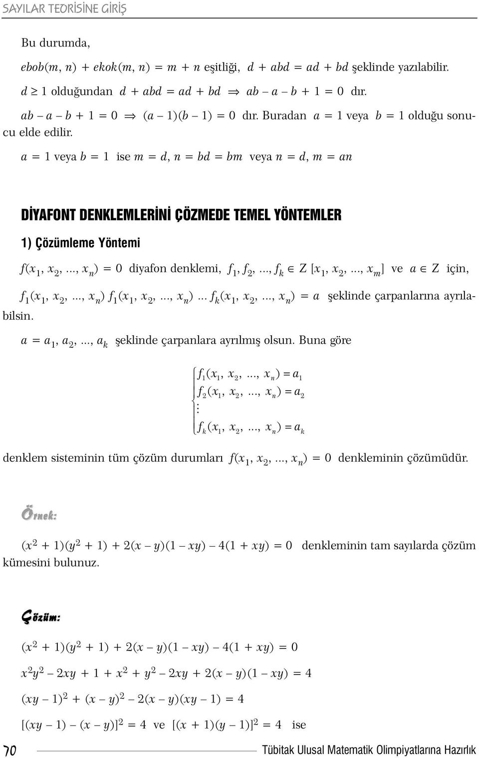 a = 1 veya b = 1 ise m = d, n = bd = bm veya n = d, m = an DÝYAFONT DENKLEMLERÝNÝ ÇÖZMEDE TEMEL YÖNTEMLER 1) Çözümleme Yöntemi f(x 1, x 2,..., x n ) = 0 diyafon denklemi, f 1, f 2,..., f k Z [x 1, x 2,.