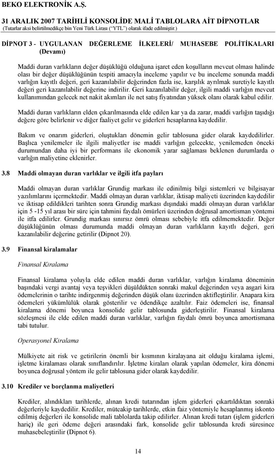 indirilir. Geri kazanılabilir değer, ilgili maddi varlığın mevcut kullanımından gelecek net nakit akımları ile net satış fiyatından yüksek olanı olarak kabul edilir.