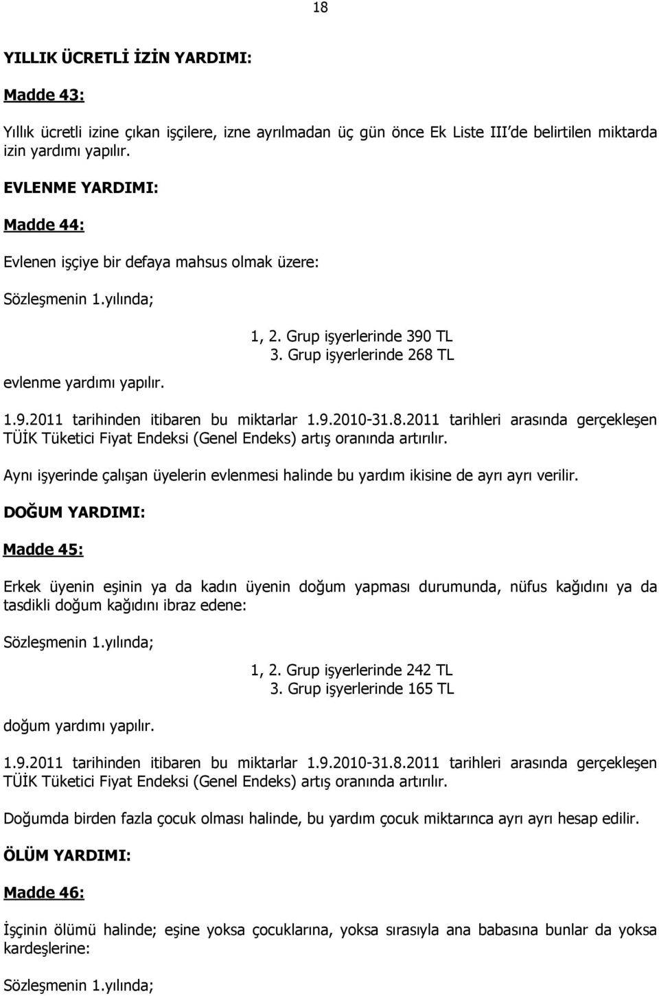 9.2010-31.8.2011 tarihleri arasında gerçekleşen TÜĐK Tüketici Fiyat Endeksi (Genel Endeks) artış oranında artırılır.