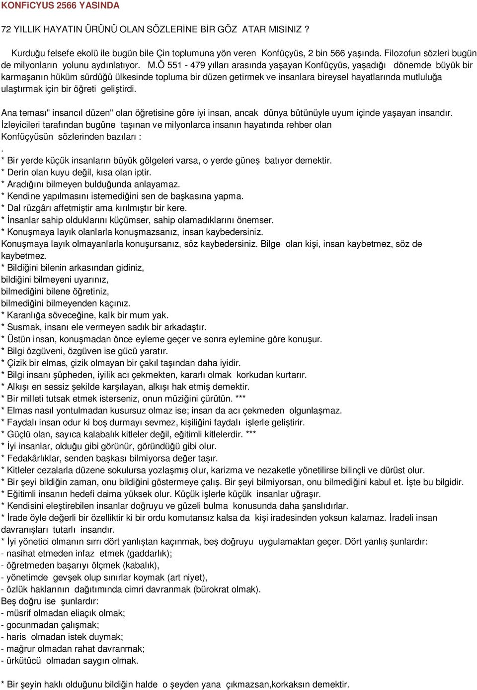 Ö 551-479 y llar aras nda ya ayan Konfüçyüs, ya ad dönemde büyük bir karma an n hüküm sürdü ü ülkesinde topluma bir düzen getirmek ve insanlara bireysel hayatlar nda mutlulu a ula rmak için bir ö