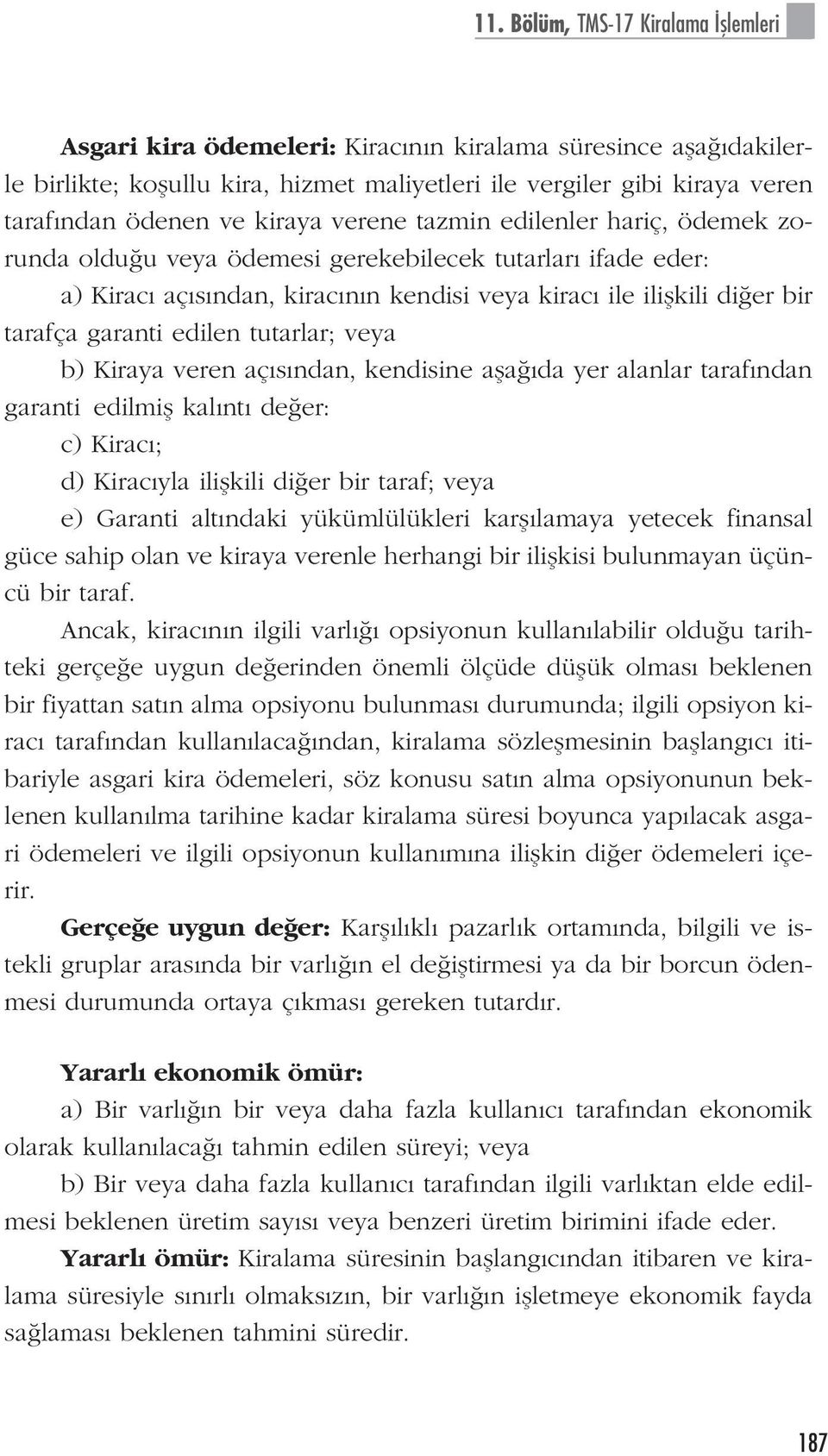 edilen tutarlar; veya b) Kiraya veren aç s ndan, kendisine afla da yer alanlar taraf ndan garanti edilmifl kal nt de er: c) Kirac ; d) Kirac yla iliflkili di er bir taraf; veya e) Garanti alt ndaki