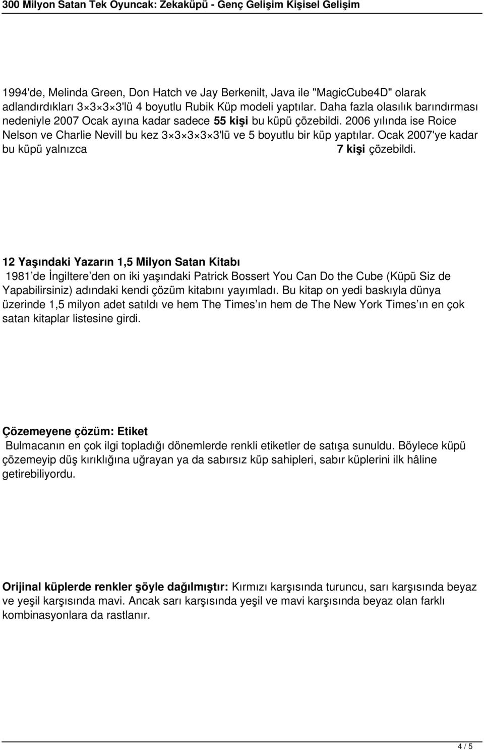 Ocak 2007'ye kadar bu küpü yalnızca 7 kişi çözebildi.