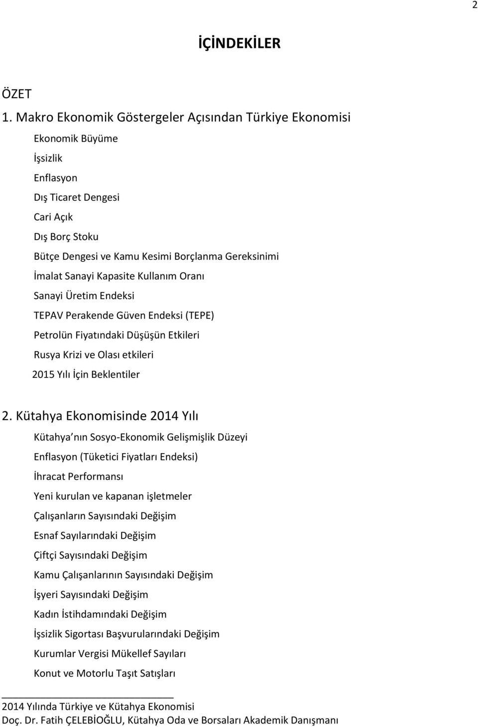 Kapasite Kullanım Oranı Sanayi Üretim Endeksi TEPAV Perakende Güven Endeksi (TEPE) Petrolün Fiyatındaki Düşüşün Etkileri Rusya Krizi ve Olası etkileri 2015 Yılı İçin Beklentiler 2.