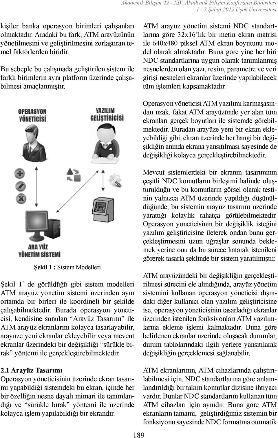 Bu sebeple bu çalışmada geliştirilen sistem ile farklı birimlerin aynı platform üzerinde çalışabilmesi amaçlanmıştır.