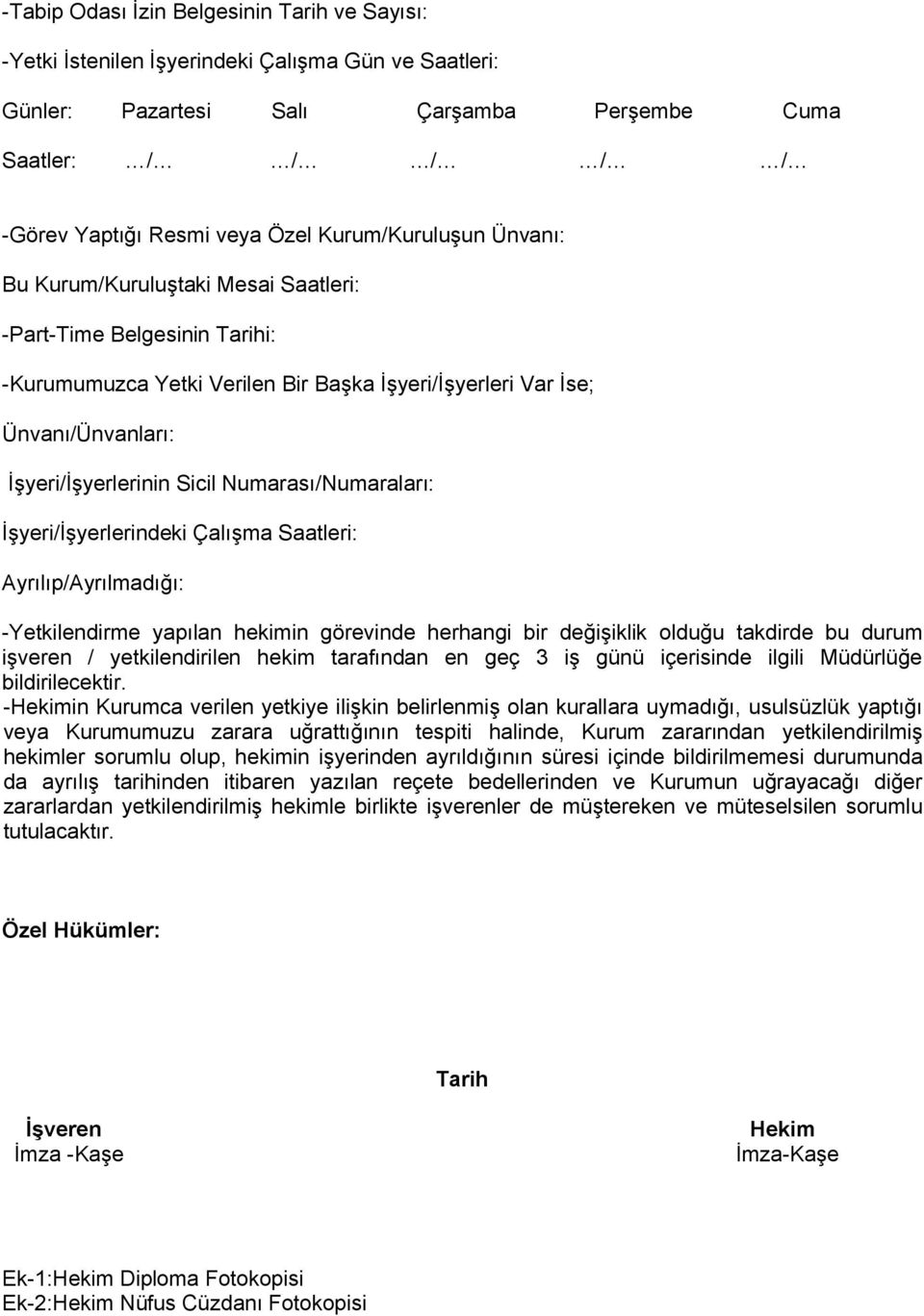 Numarası/Numaraları: İşyeri/İşyerlerindeki Çalışma Saatleri: Ayrılıp/Ayrılmadığı: -Yetkilendirme yapılan hekimin görevinde herhangi bir değişiklik olduğu takdirde bu durum işveren / yetkilendirilen