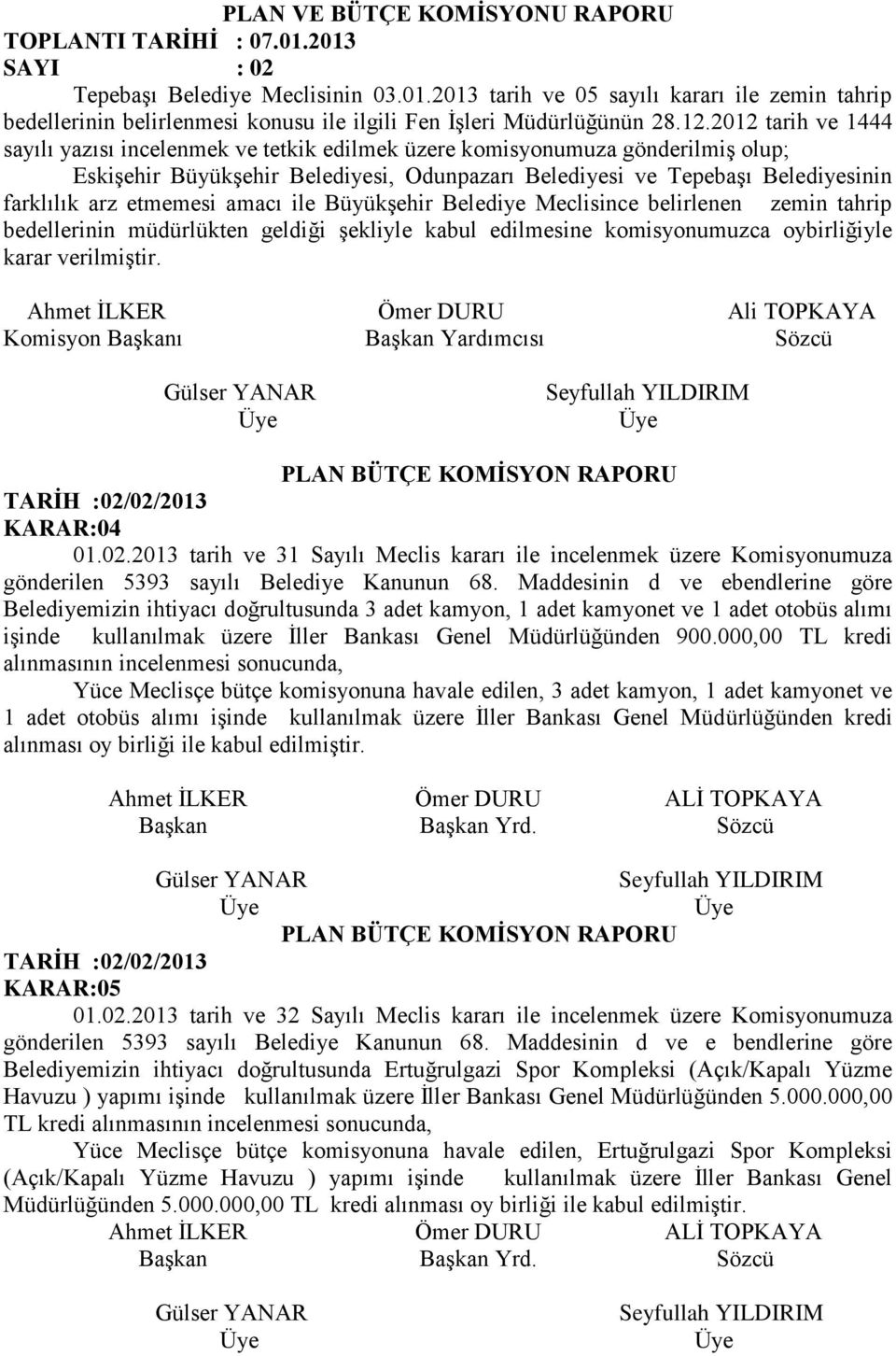 etmemesi amacı ile Büyükşehir Belediye Meclisince belirlenen zemin tahrip bedellerinin müdürlükten geldiği şekliyle kabul edilmesine komisyonumuzca oybirliğiyle karar verilmiştir.