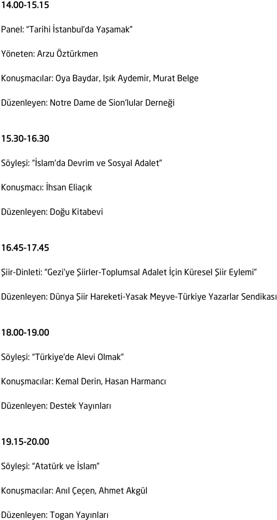 30-16.30 Söyleşi: İslam da Devrim ve Sosyal Adalet Konuşmacı: İhsan Eliaçık Düzenleyen: Doğu Kitabevi 16.45-17.