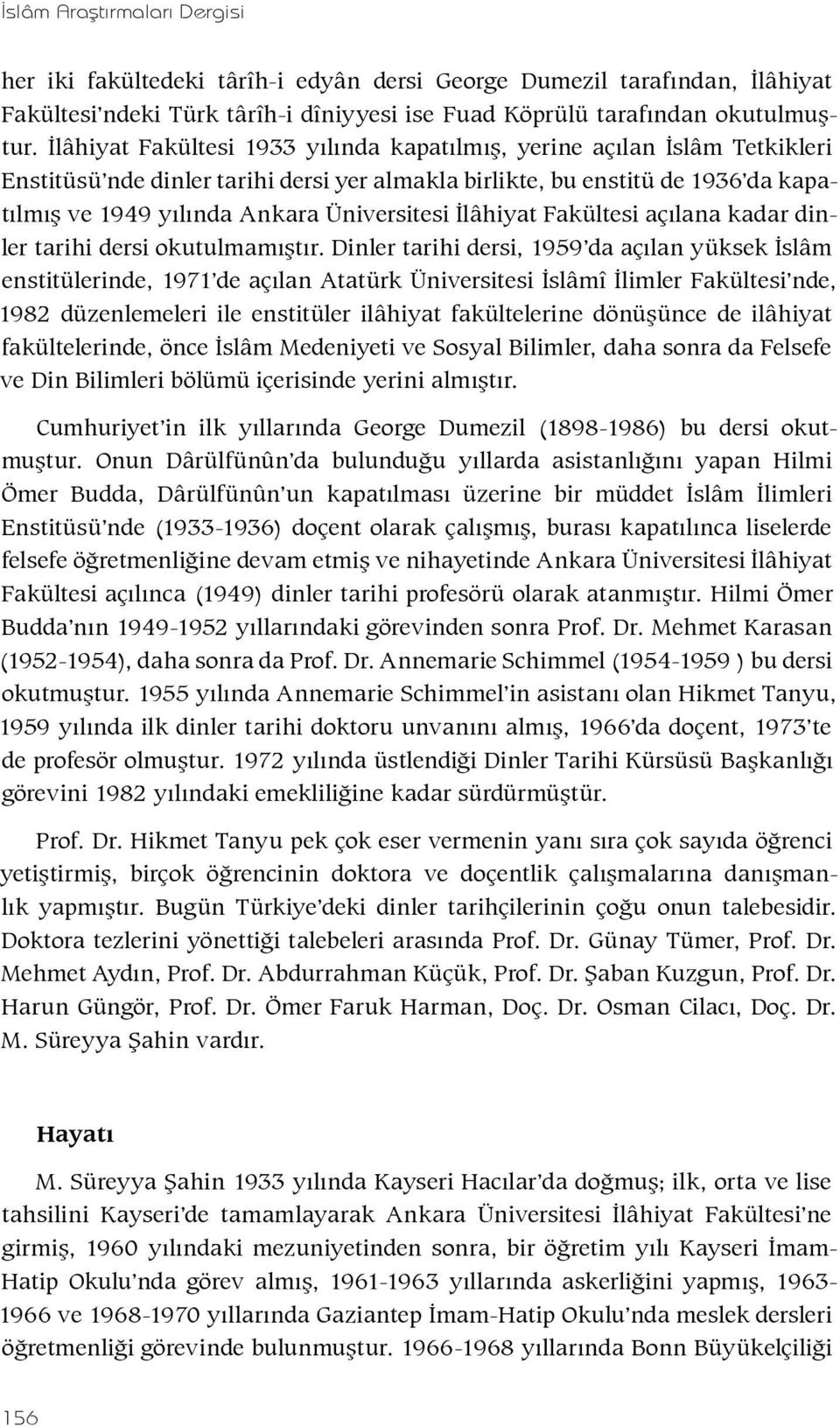 İlâhiyat Fakültesi açılana kadar dinler tarihi dersi okutulmamıştır.