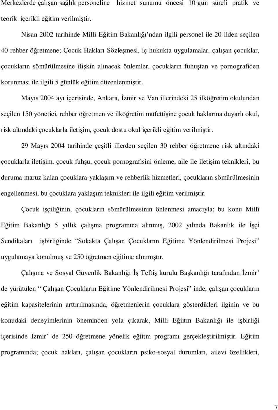 ilişkin alınacak önlemler, çocukların fuhuştan ve pornografiden korunması ile ilgili 5 günlük eğitim düzenlenmiştir.