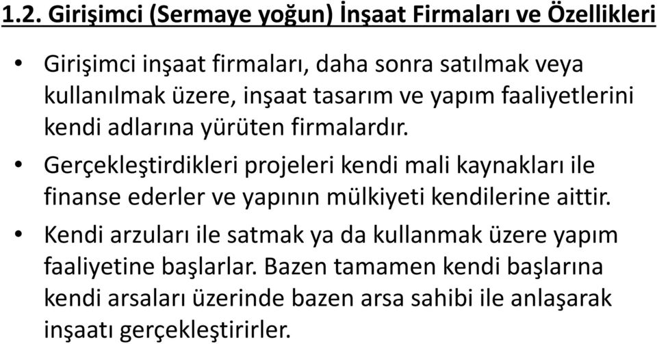 Gerçekleştirdikleri projeleri kendi mali kaynakları ile finanse ederler ve yapının mülkiyeti kendilerine aittir.