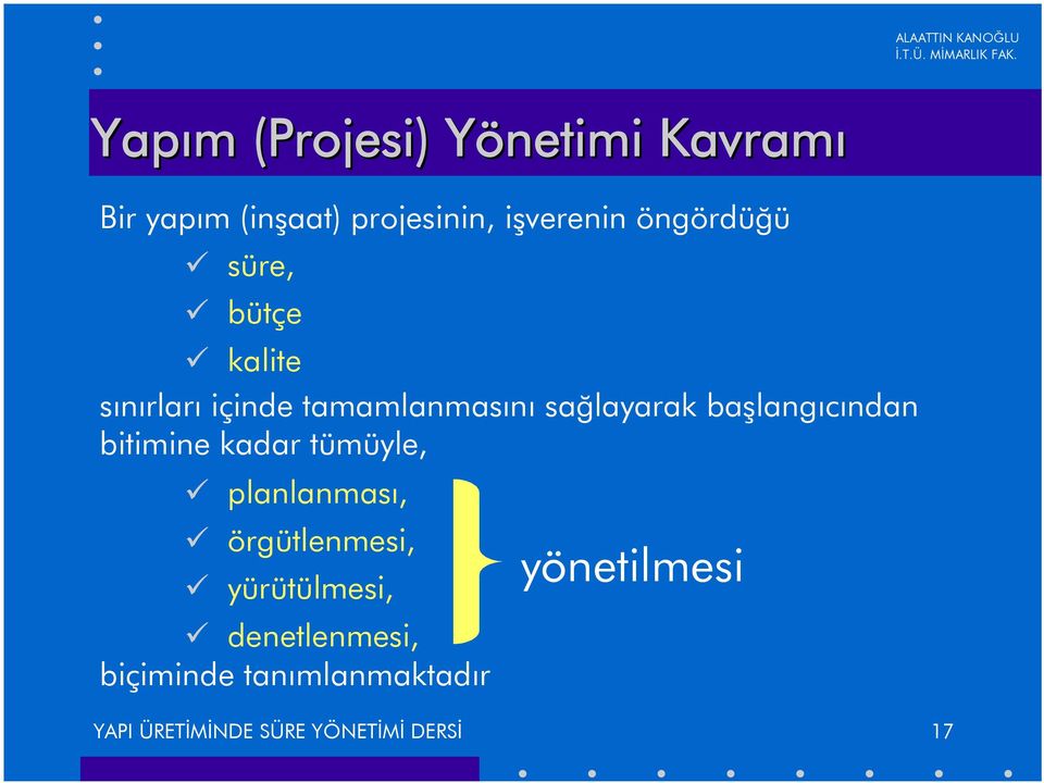 baþlangýcýndan bitimine kadar tümüyle, planlanmasý, örgütlenmesi, yürütülmesi,