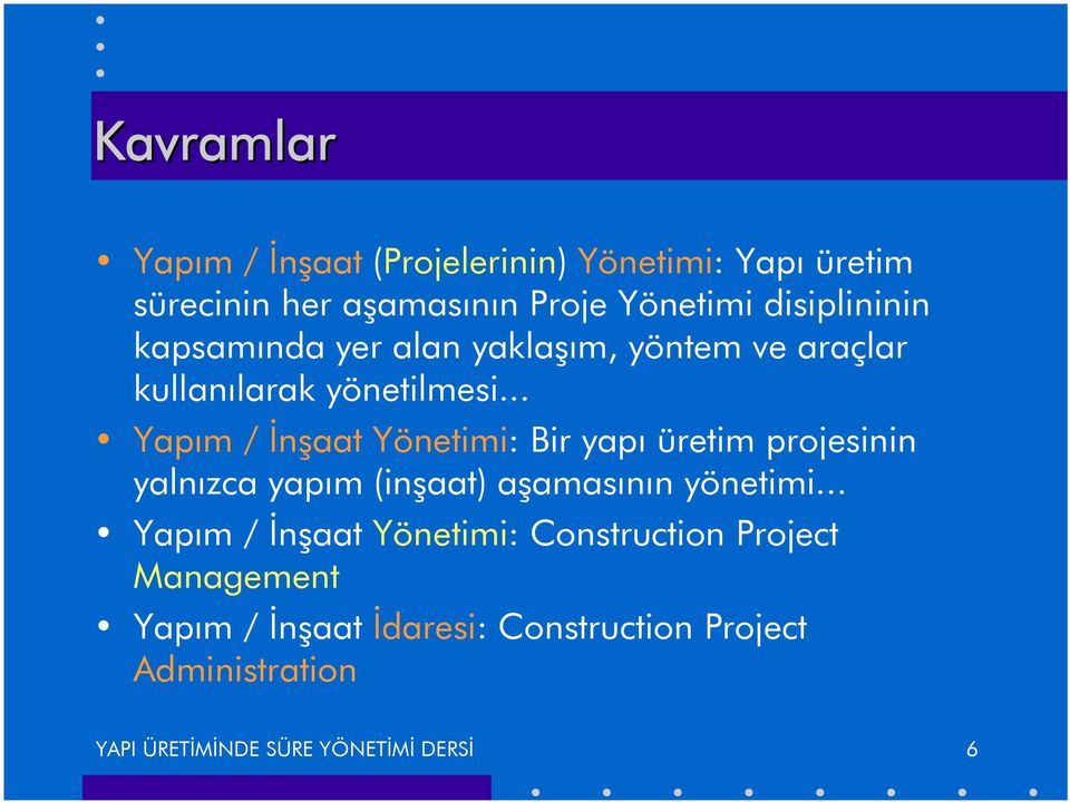 .. Yapım / İnşaat Yönetimi: Bir yapı üretim projesinin yalnızca yapım (inşaat) aşamasının yönetimi.