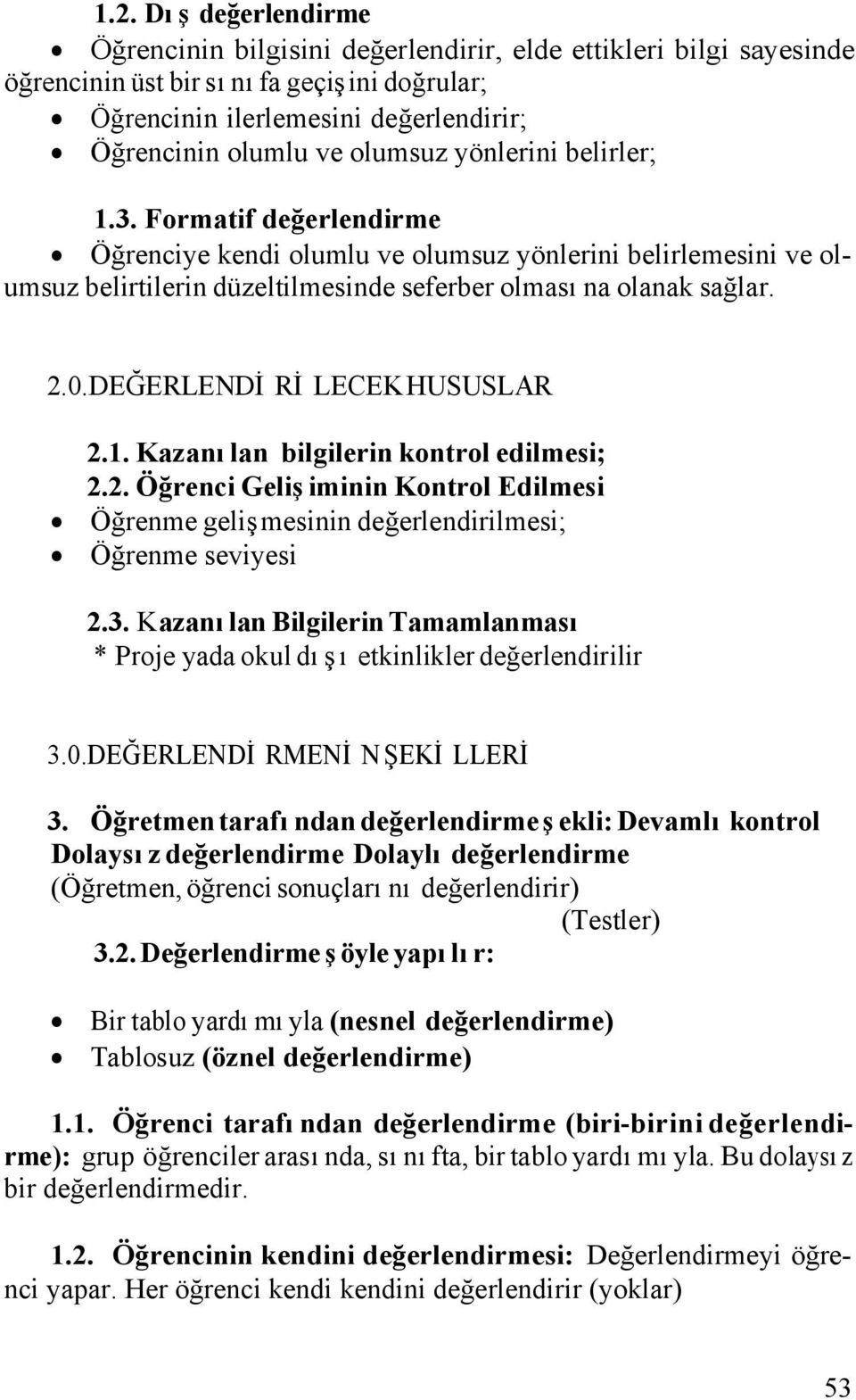 DEĞERLENDİRİLECEK HUSUSLAR 2.1. Kazanılan bilgilerin kontrol edilmesi; 2.2. Öğrenci Gelişiminin Kontrol Edilmesi Öğrenme gelişmesinin değerlendirilmesi; Öğrenme seviyesi 2.3.