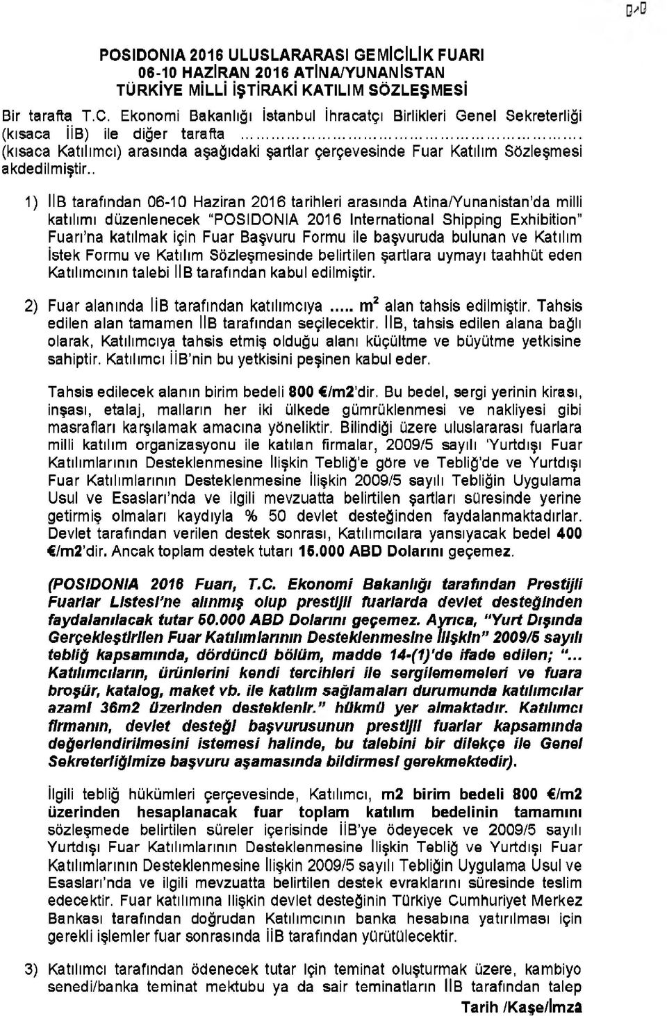 . 1) IIB tarafından 06-10 Haziran 2016 tarihleri arasında Atina/Yunanistan da milli katılımı düzenlenecek POSIDONIA 2016 International Shipping Exhibition Fuarı na katılmak için Fuar Başvuru Formu