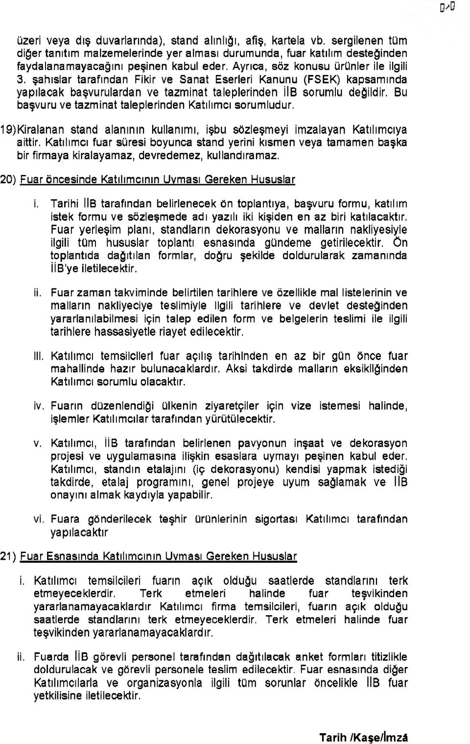 Bu başvuru ve tazminat taleplerinden Katılımcı sorumludur. 19)Kiralanan stand alanının kullanımı, işbu sözleşmeyi imzalayan Katılımcıya aittir.