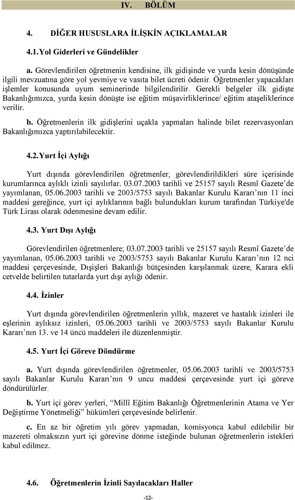 Öğretmenler yapacakları iģlemler konusunda uyum seminerinde bilgilendirilir.