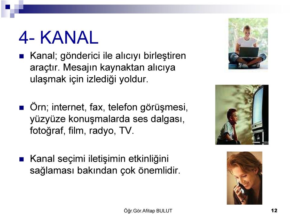 Örn; internet, fax, telefon görüşmesi, yüzyüze konuşmalarda ses dalgası,