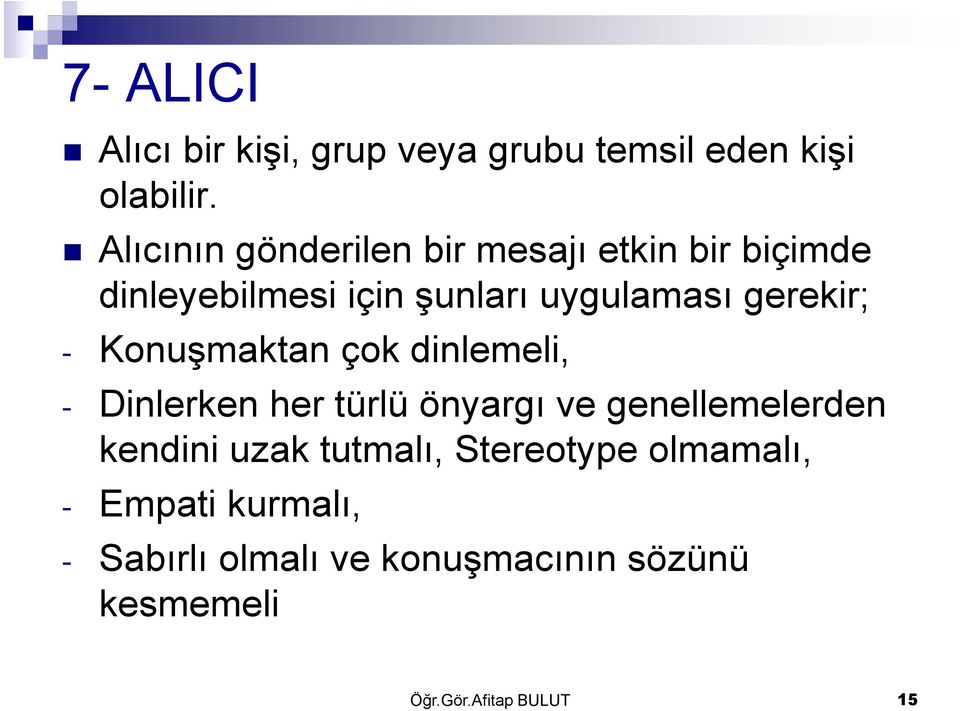 gerekir; - Konuşmaktan çok dinlemeli, - Dinlerken her türlü önyargı ve genellemelerden