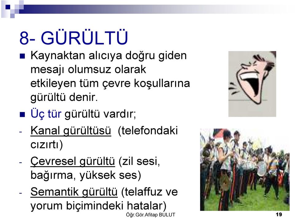 Üç türgürültü vardır; - Kanal gürültüsü (telefondaki cızırtı) - Çevresel