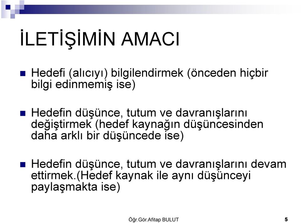 düşüncesinden daha arklı bir düşüncede ise) Hedefin düşünce, tutum ve