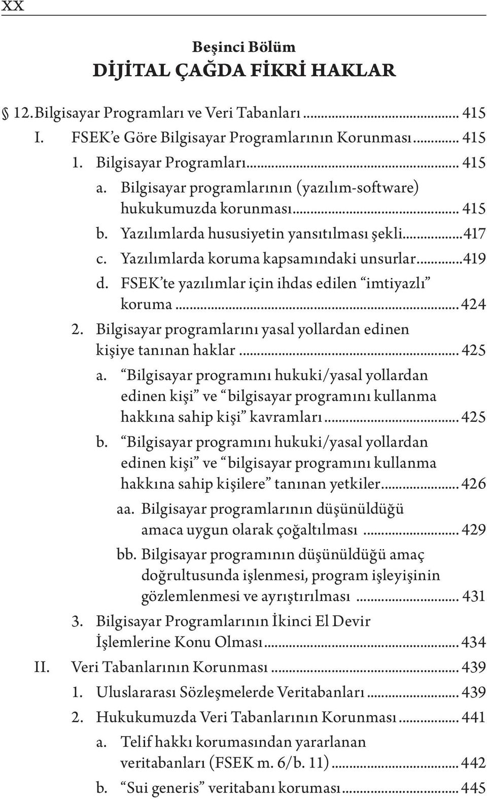 FSEK te yazılımlar için ihdas edilen imtiyazlı koruma... 424 2. Bilgisayar programlarını yasal yollardan edinen kişiye tanınan haklar... 425 a.